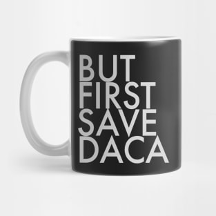 But First Save DACA Mug